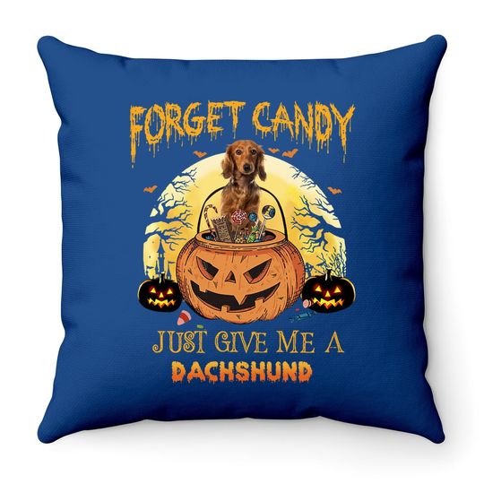 Forget Candy Just Give Me A Dachshund Dog Throw Pillow