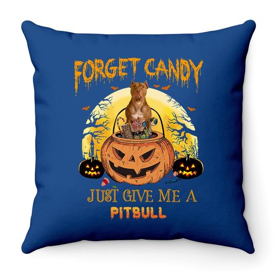 Forget Candy Just Give Me A Pitbull Dog Throw Pillow