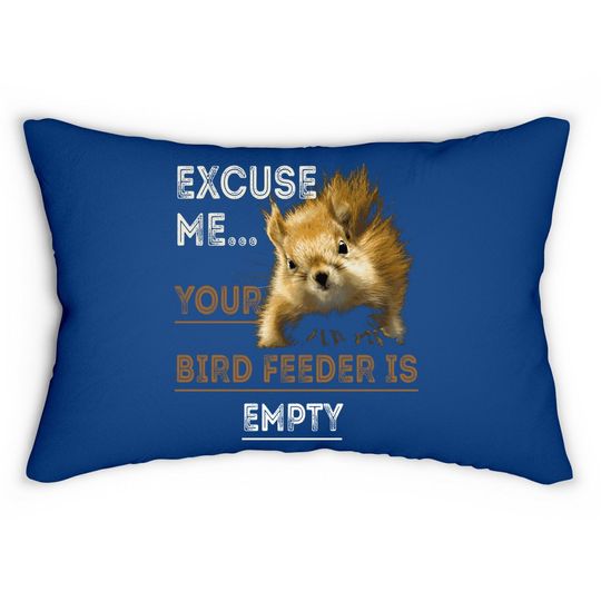 Squirrel Excuse Me Your Bird Feeder Is Empty Lumbar Pillow