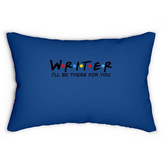 Writer I Will Be There For You Lumbar Pillow