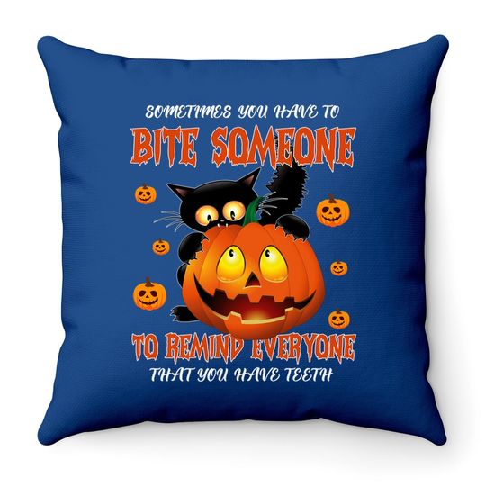 Sometimes You Have To Bite Someone To Remind Everyone That You Have Throw Pillowth Throw Pillow