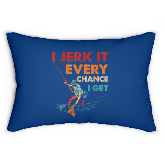 I Jerk It Every Chance I Get Lumbar Pillow