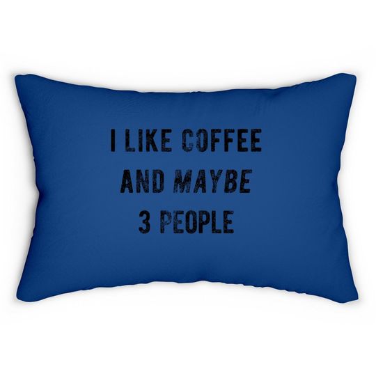 I Like Coffee And Maybe 3 People Lumbar Pillow