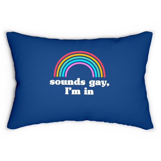 Sounds Gay Im In Lumbar Pillow