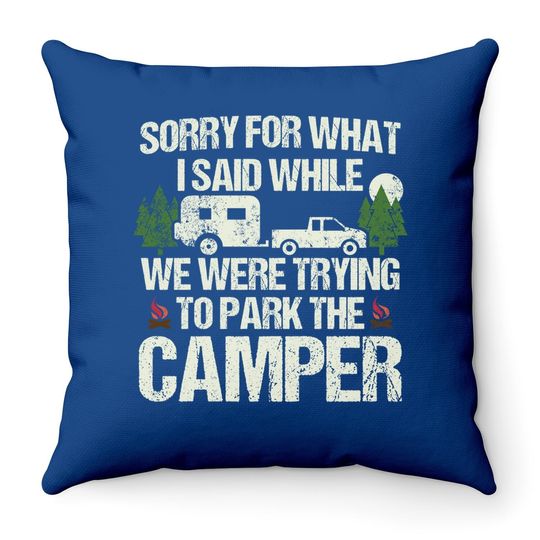 Sorry For What I Said Parking The Camper Throw Pillow