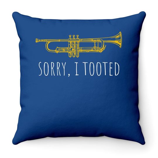 Trumpet Sorry I Tooted Throw Pillow