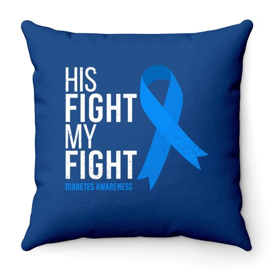 Diabetes Awareness His Fight Is My Fight T1d Type 1 Throw Pillow