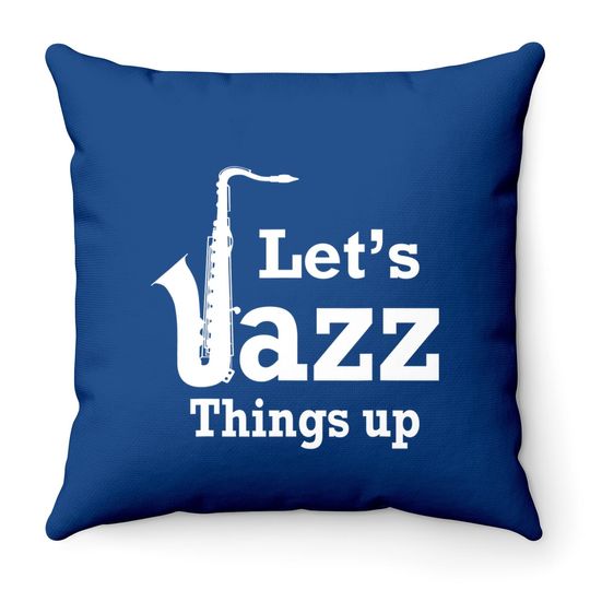 Let's Jazz Things Up Throw Pillow
