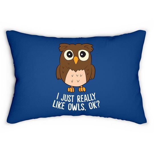 I Just Really Like Owls Ok? Funny Owl Lovers Gift Lumbar Pillow