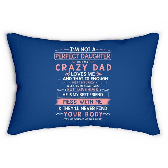 I'm Not A Perfect Daughter But My Crazy Dad Loves Me Lumbar Pillow