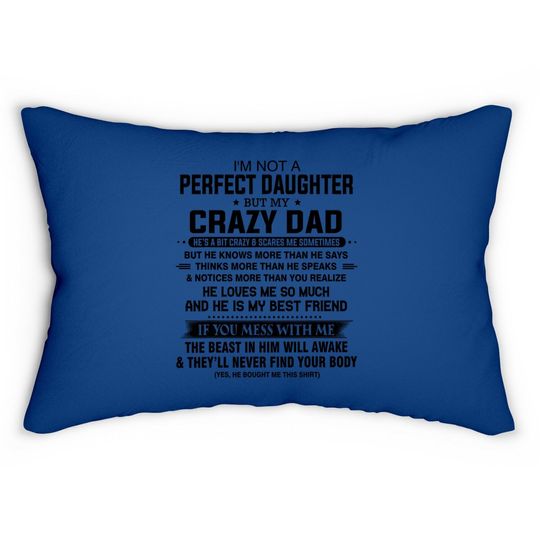 I'm Not A Perfect Daughter But My Crazy Dad Loves Me Father Lumbar Pillow