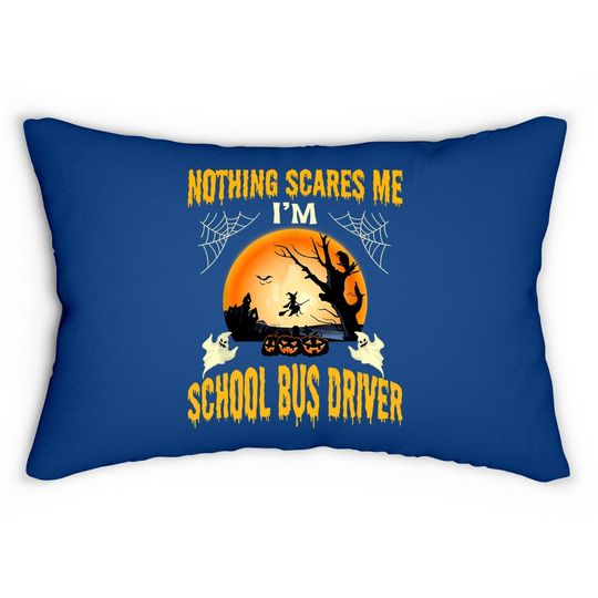 Nothing Scares Me I'm School Bus Driver Halloween Lumbar Pillow