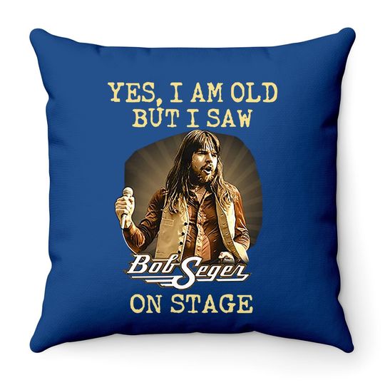 Yes I Am Old But I Saw Bob Seger On Stage Fan  throw Pillow