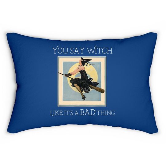 You Say Witch Like It's A Bad Thing Lumbar Pillow