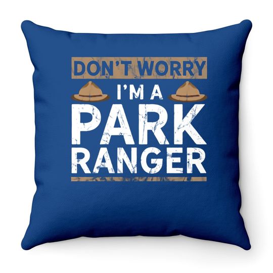 Park Ranger Endor Dont' Worry I'm A Park Ranger Throw Pillow