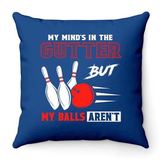 Funny Bowling Throw Pillow - My Mind's In Gutter But Balls Aren't