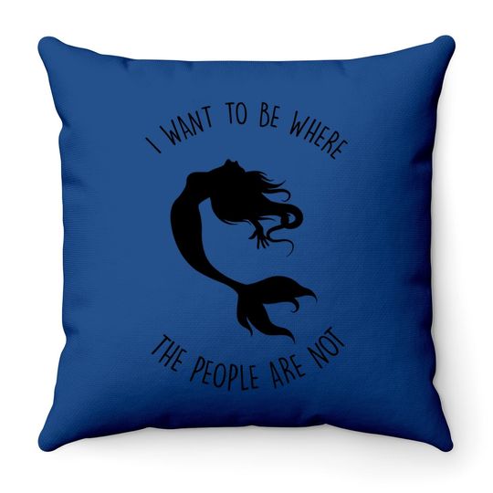 I Want To Be Where The People Are Not Throw Pillow