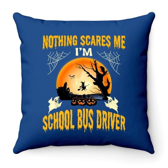 Nothing Scares Me I'm School Bus Driver Halloween Throw Pillow