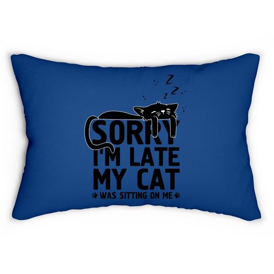 Funny Lazy Cat Mom Sorry I'm Late My Cat Was Sitting On Me Lumbar Pillow