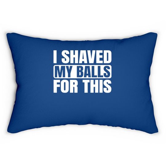 I Shaved My Balls For This Lumbar Pillow