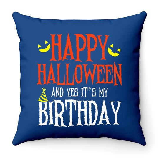 Happy Halloween & Yes It's My Birthday Funny Birthday Party Throw Pillow