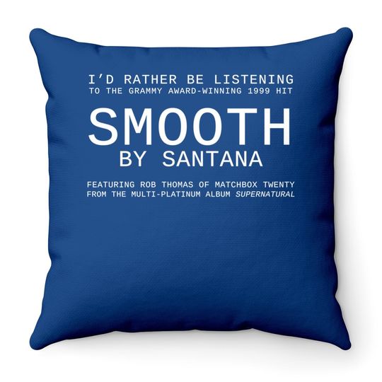 I'd Rather Be Listening To Smooth Throw Pillow