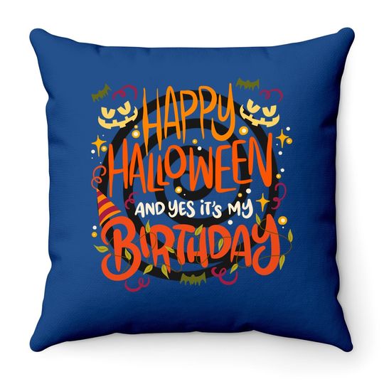 Happy Halloween And Yes It's My Birthday Oct 31 Funny Throw Pillow
