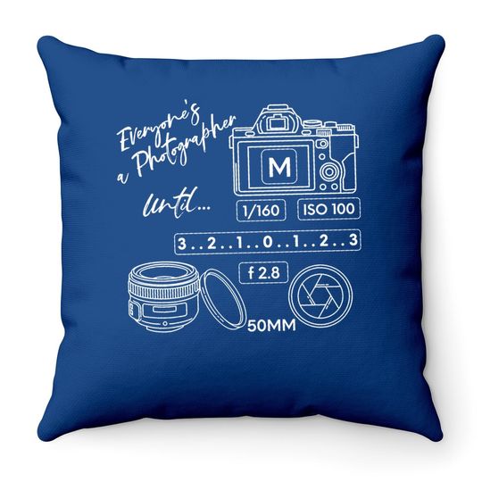Everyone Is A Photographer Until Throw Pillow