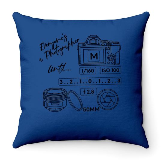 Everyone Is A Photographer Until Throw Pillow