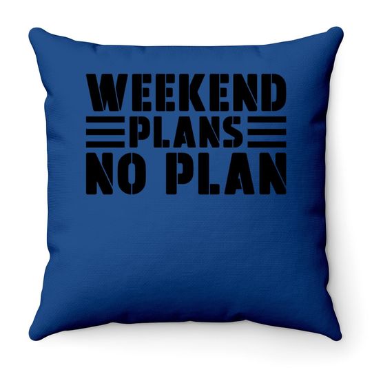 Weekend Plans No Plan Throw Pillow