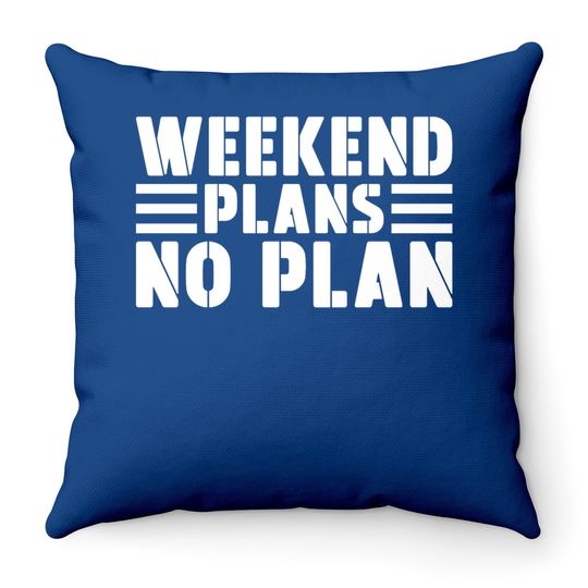 Weekend Plans No Plan Throw Pillow