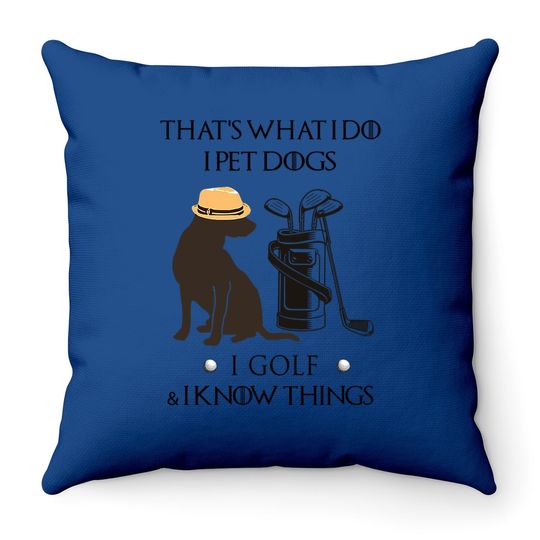 That's What I Do I Pet Dog I Golf I Know Things Classic Throw Pillow