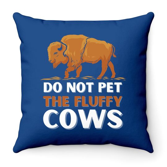 Bison Do Not Pet The Fluffy Cows Throw Pillow