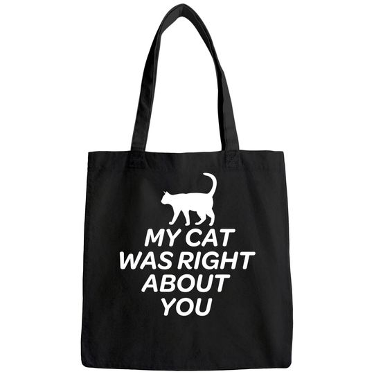 Cute Cat Bags - My Cat Was Right About You