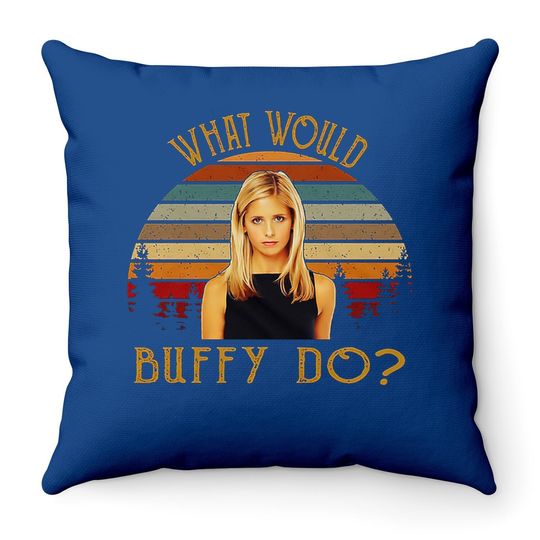 Buffy The Vampire Slayer What Would Buffy Throw Pillow