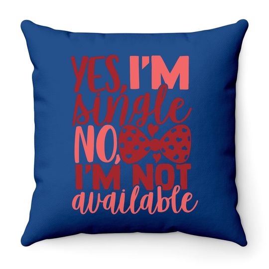 Yes, I'm Single No I'm Not Available Throw Pillow