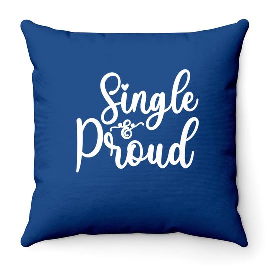 I'm Single And Proud Throw Pillow