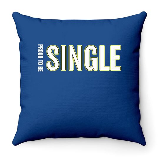 Proud To Be Single Throw Pillow