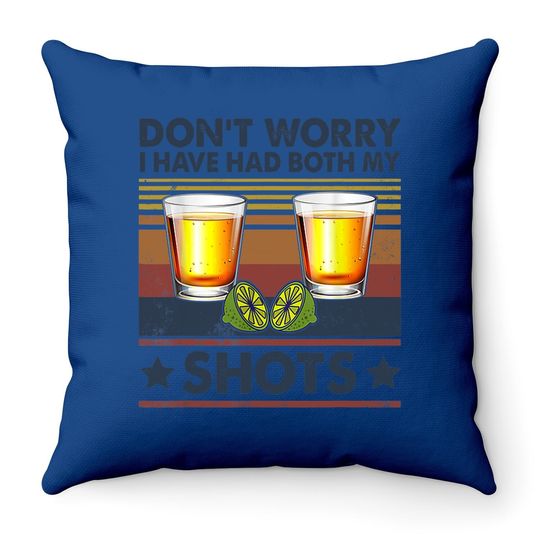 Don't Worry I've Had Both My Shots Funny Vaccination Tequila Throw Pillow