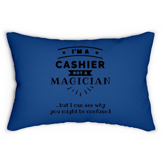 I'm A Cashier Not A Magician Lumbar Pillow