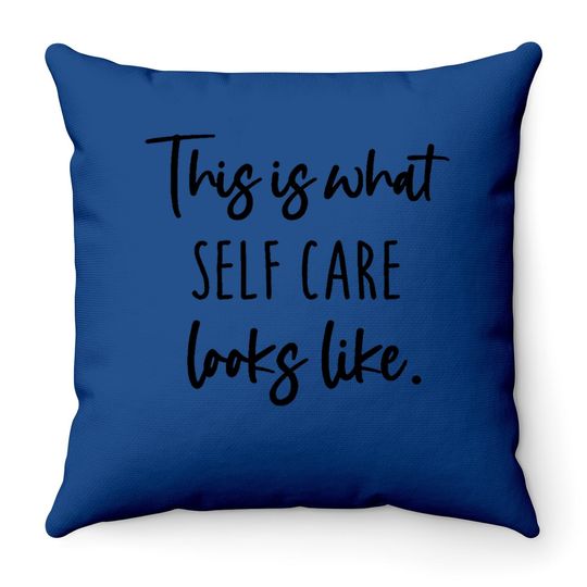 This Is What Self Care Looks Like Throw Pillow