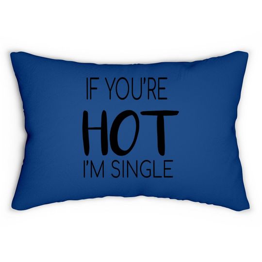 If You're Hot I'm Single Lumbar Pillow