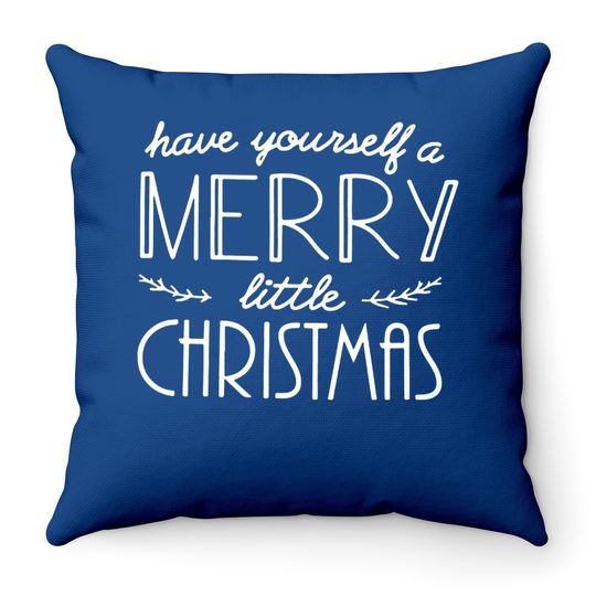 Have Yourself A Merry Little Christmas Throw Pillow