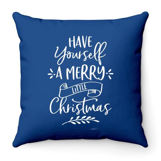 Have Yourself A Merry Little Christmas Design Throw Pillow