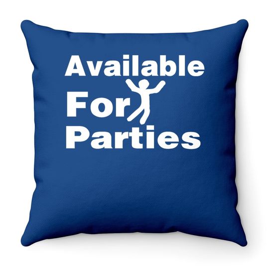 Available For Parties Throw Pillow