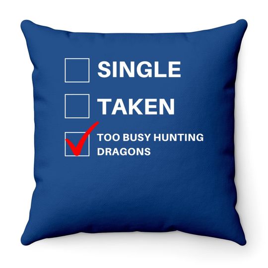 Single Taken Too Busy Hunting Dragon Throw Pillow