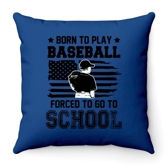 Born To Play Baseball Forced To Go To School Throw Pillow