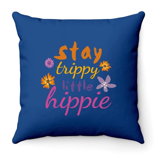 Stay Trippy Little Hippie Boho Style Throw Pillow