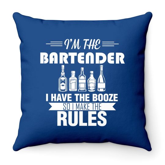 I Am The Batender I Have The Booze So I Make The Rules Throw Pillow