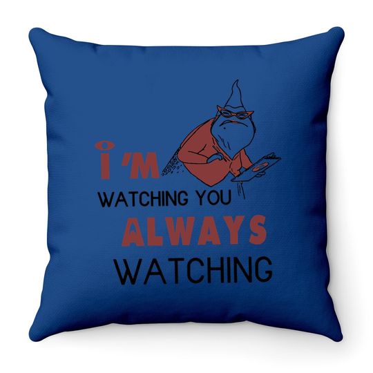 Monsters Inc I'm Watching You Always Watching Throw Pillow